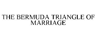 THE BERMUDA TRIANGLE OF MARRIAGE