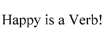 HAPPY IS A VERB!