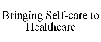 BRINGING SELF-CARE TO HEALTHCARE
