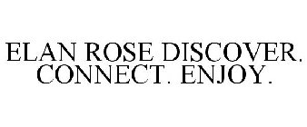 ELAN ROSE DISCOVER. CONNECT. ENJOY.