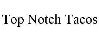 TNT TOP NOTCH TACOS