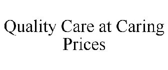 QUALITY CARE AT CARING PRICES