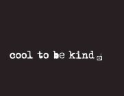 COOL TO BE KIND