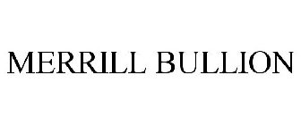 MERRILL BULLION