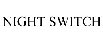 NIGHT SWITCH
