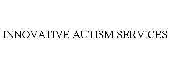 INNOVATIVE AUTISM SERVICES