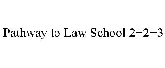 PATHWAY TO LAW SCHOOL 2+2+3