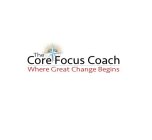 THE CORE FOCUS COACH WHERE GREAT CHANGEBEGINS