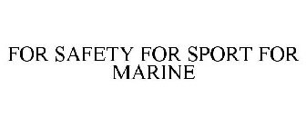FOR SAFETY FOR SPORT FOR MARINE