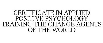 CERTIFICATE IN APPLIED POSITIVE PSYCHOLOGY TRAINING THE CHANGE AGENTS OF THE WORLD