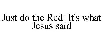 JUST DO THE RED: IT'S WHAT JESUS SAID
