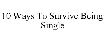 10 WAYS TO SURVIVE BEING SINGLE