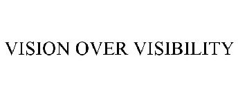 VISION OVER VISIBILITY