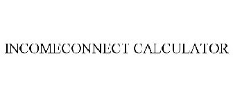 INCOMECONNECT CALCULATOR