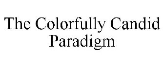 THE COLORFULLY CANDID PARADIGM