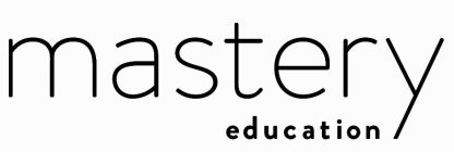 MASTERY EDUCATION