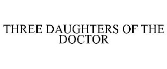 THREE DAUGHTERS OF THE DOCTOR