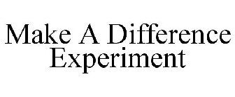 MAKE A DIFFERENCE EXPERIMENT