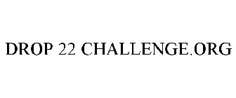 DROP 22 CHALLENGE