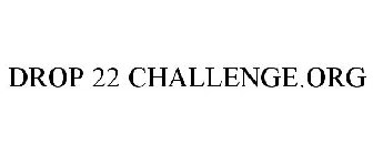 DROP 22 CHALLENGE