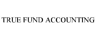 TRUE FUND ACCOUNTING