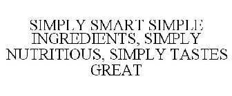 SIMPLY SMART SIMPLE INGREDIENTS, SIMPLY NUTRITIOUS, SIMPLY TASTES GREAT