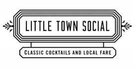 LITTLE TOWN SOCIAL CLASSIC COCKTAILS AND LOCAL FARE