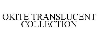 OKITE TRANSLUCENT COLLECTION