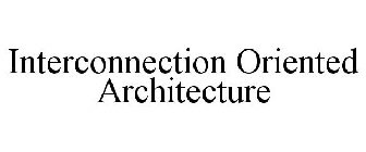 INTERCONNECTION ORIENTED ARCHITECTURE