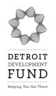 DETROIT DEVELOPMENT FUND HELPING YOU GET THERE