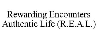 REWARDING ENCOUNTERS AUTHENTIC LIFE (R.E.A.L.)