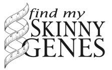 FIND MY SKINNY GENES