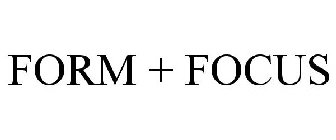 FORM + FOCUS