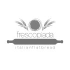FRESCOPIADA ITALIANFLATBREAD