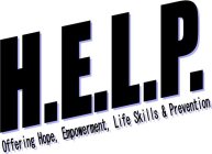 H.E.L.P OFFERING HOPE, EMPOWERMENT, LIFE SKILLS & PREVENTION