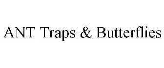 ANT TRAPS & BUTTERFLIES