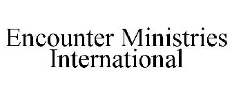 ENCOUNTER MINISTRIES INTERNATIONAL