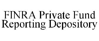 FINRA PRIVATE FUND REPORTING DEPOSITORY