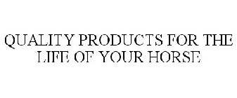 QUALITY PRODUCTS FOR THE LIFE OF YOUR HORSE