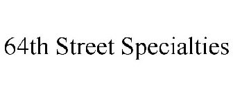 64TH STREET SPECIALTIES