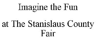 IMAGINE THE FUN! AT THE STANISLAUS COUNTY FAIR