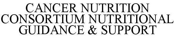 CANCER NUTRITION CONSORTIUM NUTRITIONAL GUIDANCE & SUPPORT