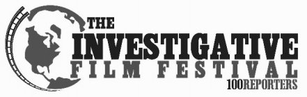 THE INVESTIGATIVE FILM FESTIVAL 100REPORTERS