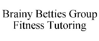 BRAINY BETTIES GROUP FITNESS TUTORING