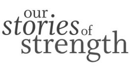 OUR STORIES OF STRENGTH