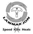 LM'J LAWMAR'JON SPEED KILLS HEALS