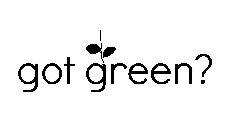 GOT GREEN?