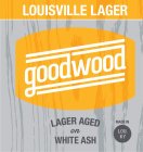 GOODWOOD LOUISVILLE LAGER LAGER AGED ONWHITE ASH MADE IN LOU. KY
