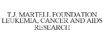 T.J. MARTELL FOUNDATION LEUKEMIA, CANCER AND AIDS RESEARCH