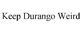 KEEP DURANGO WEIRD